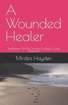 Paperback A Wounded Healer: Revelations On My Journey To Royal Crown Diamond Book