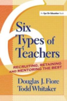 Paperback Six Types of Teachers: Recruiting, Retaining, and Mentoring the Best Book