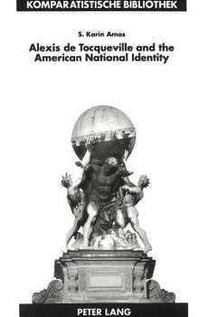 Alexis De Tocqueville and the American National Identity: The Reception of De LA Democratie En Amerique in the United States in the Nineteenth Centu (Comparative Studies Series, Bd. 5.)