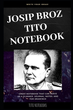 Paperback Josip Broz Tito Notebook: Great Notebook for School or as a Diary, Lined With More than 100 Pages. Notebook that can serve as a Planner, Journal Book