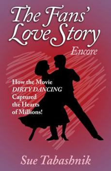 Paperback The Fans' Love Story Encore: How the Movie Dirty Dancing Captured the Hearts of Millions! Book