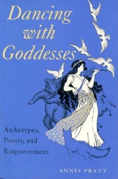 Paperback Dancing with Goddesses: Archetypes, Poetry, and Empowerment Book