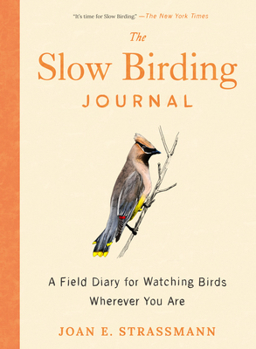 Paperback The Slow Birding Journal: A Field Diary for Watching Birds Wherever You Are Book