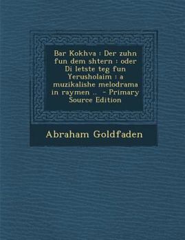 Paperback Bar Kokhva: Der Zuhn Fun Dem Shtern: Oder Di Letste Teg Fun Yerusholaim: A Muzikalishe Melodrama in Raymen .. - Primary Source EDI [Yiddish] Book