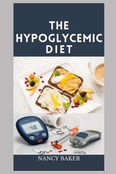 Paperback The Hypoglycemic Cookbook: Breakfast, Lunch And Dinner Recipes To Prevent And Reverse Hypoglycemia Book
