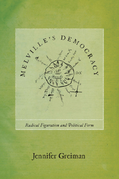 Hardcover Melville's Democracy: Radical Figuration and Political Form Book