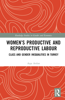 Hardcover Women's Productive and Reproductive Labour: Class and Gender Inequalities in Turkey Book