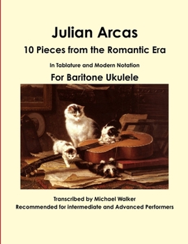 Paperback Julian Arcas: 10 Pieces from the Romantic Era In Tablature and Modern Notation For Baritone Ukulele Book