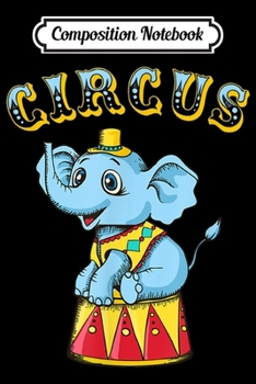Paperback Composition Notebook: Circus Elephan. Circus for kids men and women Journal/Notebook Blank Lined Ruled 6x9 100 Pages Book