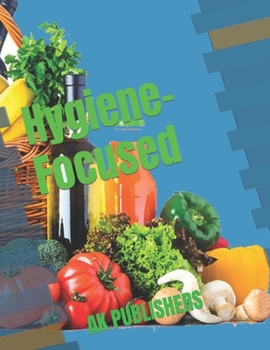 Paperback Hygiene-Focused: A Hygiene-Centric Guide to Nutritious and Delicious Cooking - Discover the Secrets to Safe, Healthy, and Flavorful Home Cooking [Large Print] Book