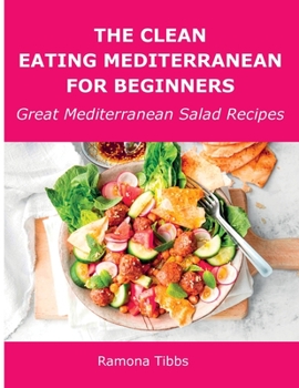 Paperback The Clean Eating Mediterranean for Beginners: Great Mediterranean Salad Recipes Book