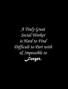Paperback A Truly Great Social Worker is Hard to Find Difficult to Part with & Impossible to Forget: Line Notebook Handwriting Practice Paper Workbook Book