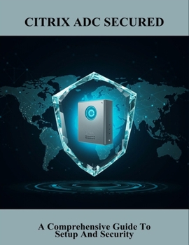 Paperback Citrix Adc Secured: A Comprehensive Guide To Setup And Security Book