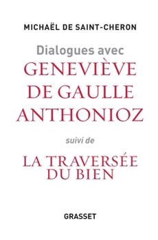 Paperback Dialogues avec Geneviève de Gaulle Anthonioz: Suivis de La traversée du bien [French] Book