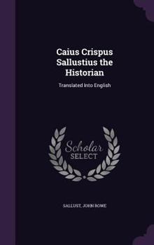 Hardcover Caius Crispus Sallustius the Historian: Translated Into English Book