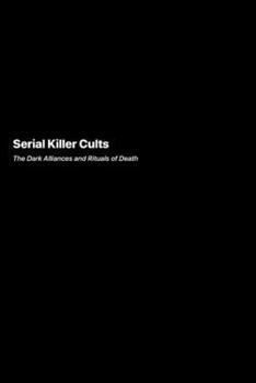 Paperback Serial Killer Cults: The Dark Alliances and Rituals of Death Book