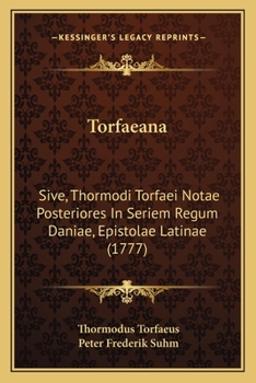Paperback Torfaeana: Sive, Thormodi Torfaei Notae Posteriores In Seriem Regum Daniae, Epistolae Latinae (1777) [Latin] Book