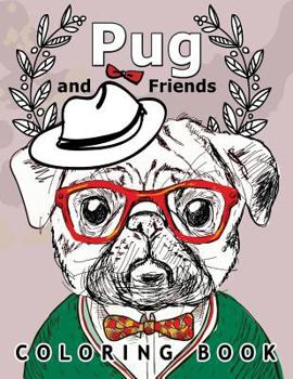 Pug and Friends Coloring Book: A Dog Coloring Book for Adults