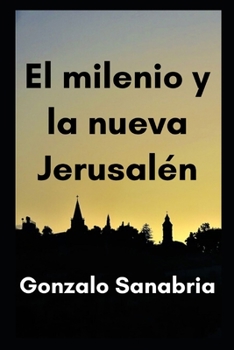 Paperback El milenio y la nueva Jerusalén: Estudio bíblico de Apocalipsis capítulos 20, 21 y 22 [Spanish] Book