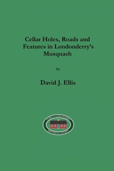 Cellar Holes, Roads and Features in Londonderry's Musquash