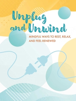 Hardcover Unplug and Unwind: Mindful Ways to Rest, Relax, and Feel Renewed Book