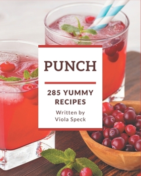 Paperback 285 Yummy Punch Recipes: A Yummy Punch Cookbook You Won't be Able to Put Down Book