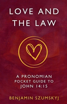 Paperback Love and the Law: A Pronomian Pocket Guide to John 14:15 Book