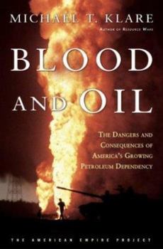 Hardcover Blood and Oil: The Dangers and Consequences of America's Growing Dependency on Imported Petroleum Book
