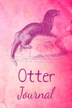 Otter Journal: Animal Lovers Gift. Pretty Lined Notebook & Diary For Writing And Note Taking For Your Special Day.(120 Blank Lined Pages - 6x9 Inches)