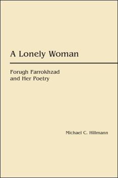 Hardcover A Lonely Woman: Forugh Farrokhzad and Her Poetry Book