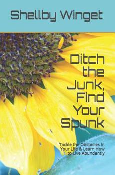 Paperback Ditch the Junk, Find Your Spunk: Tackle the Obstacles in Your Life & Learn How to Live Abundantly Book