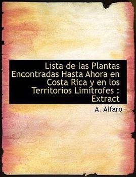 Paperback Lista de Las Plantas Encontradas Hasta Ahora En Costa Rica y En Los Territorios Lim Trofes: Extract Book