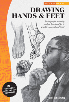 Paperback Success in Art: Drawing Hands & Feet: Techniques for Mastering Realistic Hands and Feet in Graphite, Charcoal, and Conte - 50+ Professional Artist Tip Book