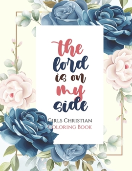 Paperback The lord is on my side - Girls Christian Coloring Book: Coloring Book With Full of Bible Verse and Inspirational Quotes From Bible to Be Mentally Rela Book