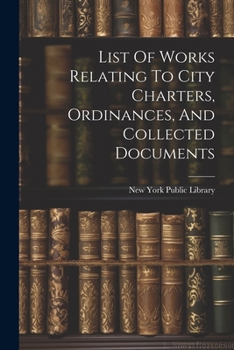 Paperback List Of Works Relating To City Charters, Ordinances, And Collected Documents Book