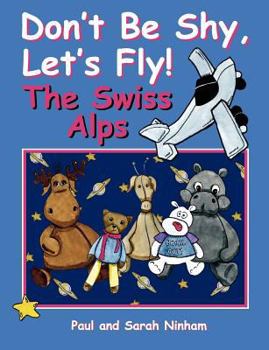 Paperback Don't Be Shy, Let's Fly! The Swiss Alps Book