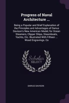 Paperback Progress of Naval Architecture ...: Being a Popular and Brief Explanation of the Principles and Advantages of Darius Davison's New American Model, for Book