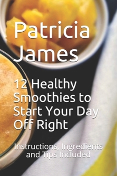 12 H??lth? Sm??th??? to St?rt Y?ur D?? Off R?ght: Instructions, Ingredients and Tips Included