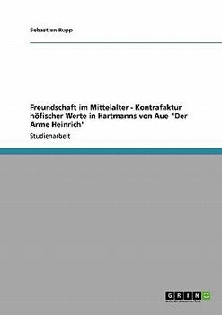 Paperback Freundschaft im Mittelalter - Kontrafaktur höfischer Werte in Hartmanns von Aue "Der Arme Heinrich" [German] Book