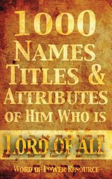 Paperback 1000 Names, Titles, & Attributes of Him Who is Lord of All Book