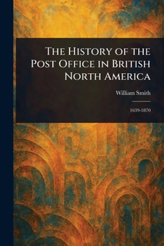 Paperback The History of the Post Office in British North America Book