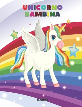 Paperback Unicorno Bambina 5 Anni: Meravigliosi Unicorni Libro Creativo, Principesse Libro, Libri da Colorare Bambini, Bambini Piccoli Immagini Splendide, Belli [Italian] Book