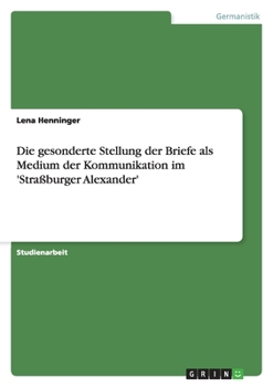 Paperback Die gesonderte Stellung der Briefe als Medium der Kommunikation im 'Straßburger Alexander' [German] Book