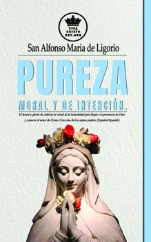 Paperback Pureza moral y de intención. El honor y gloria de cultivar la virtud de la honestidad para llegar a la presencia de Dios y conocer el amor de Cristo. [Spanish] Book