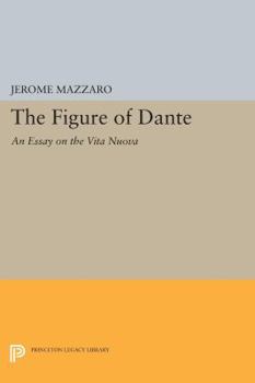 The Figure of Dante: An Essay on the Vita Nuova