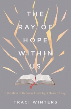 Paperback The Ray of Hope Within Us: In the Midst of Darkness, God's Light Shines Through Book