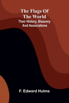 Paperback The Flags of the World: Their History, Blazonry, and Associations Book