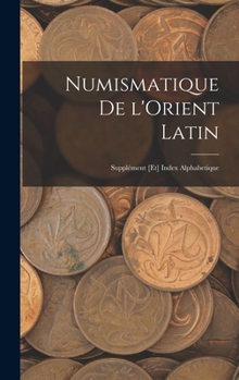 Hardcover Numismatique de l'Orient Latin; supplément [et] index alphabetique [French] Book