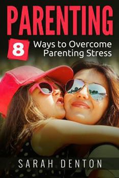 Parenting: 8 Ways to Overcome Parenting Stress
