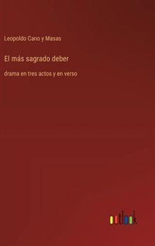 Hardcover El más sagrado deber: drama en tres actos y en verso [Spanish] Book